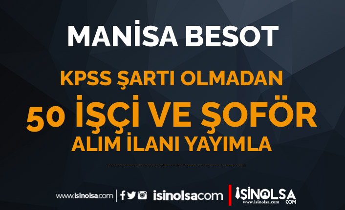 Manisa BESOT KPSS Şartı Olmadan 50 İşçi ve Şoför Alımı Yapıyor!