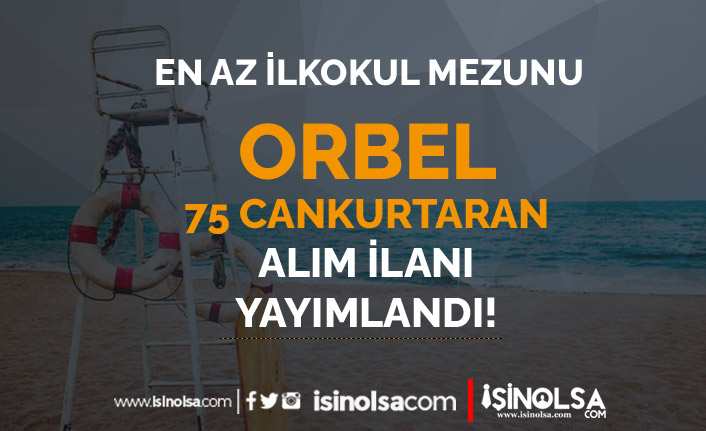 ORBEL En az İlkokul Mezunu 75 Cankurtaran Alımı İlanı Yayımlandı!