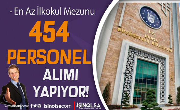 Bursa Büyükşehir Belediyesi 454 Personel Alımı Yapıyor - En Az İlkokul