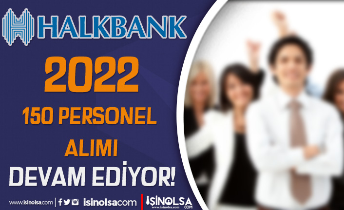 Halkbank 150 Personel Alımı Devam Ediyor! 12 İlde Sınav Listesi