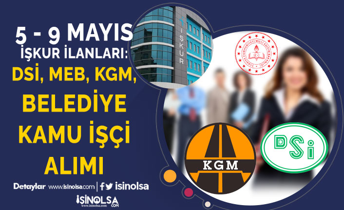 İŞKUR 5-9 Mayıs 2022 : DSİ, MEB, KGM, Belediye Kamu İşçi Alımı İlanı Yayımlandı!