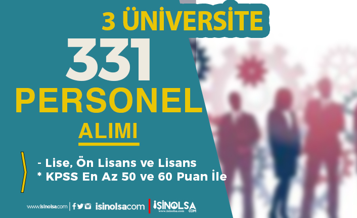 3 Üniversite 331 Sözleşmeli Personel Alımı Sona Eriyor! Lise, Ön Lisans ve Lisans
