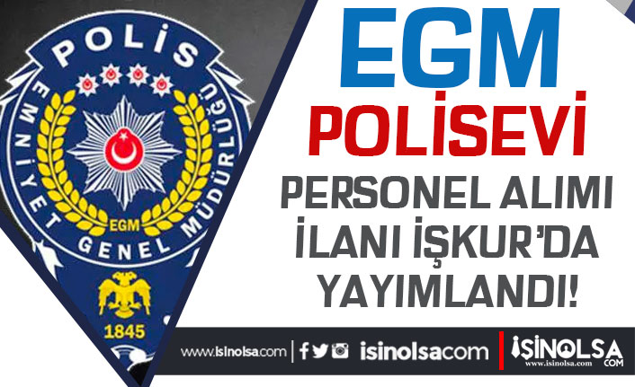 EGM Polisevi Müdürlüğü İŞKUR ile Personel Alımı İlanları 21 Temmuz