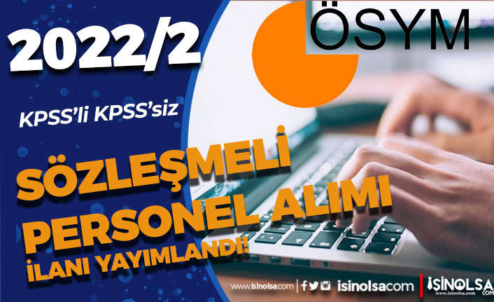 ÖSYM 2022/2 Sözleşmeli Personel Alımı İlanı Yayımladı! KPSS ile veya KPSS siz