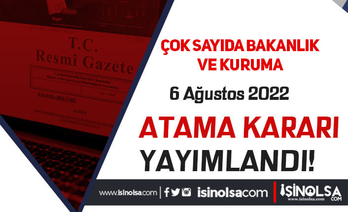 Resmi Gazete Çok Sayıda Bakanlığa 6 Ağustos 2022 Atama Kararları Yayımlandı!