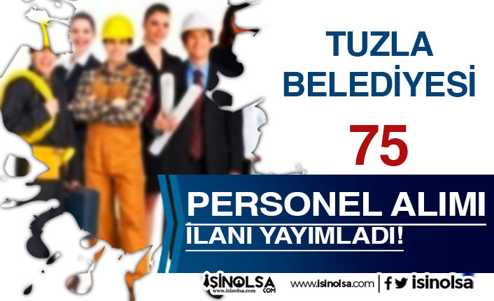 Tuzla Belediyesi 75 Daimi Personel Alımı İlanı Yayımlandı!