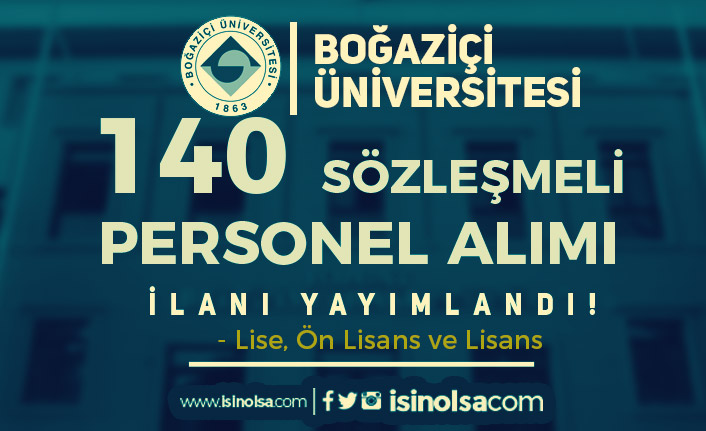 Boğaziçi Üniversitesi 140 Sözleşmeli Personel Alımı - Lise, Ön Lisans ve Lisans