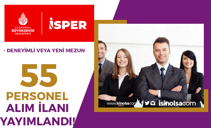 İstanbul İSPER Yeni Mezun veya Deneyimli 55 Personel Alımı Yapacak