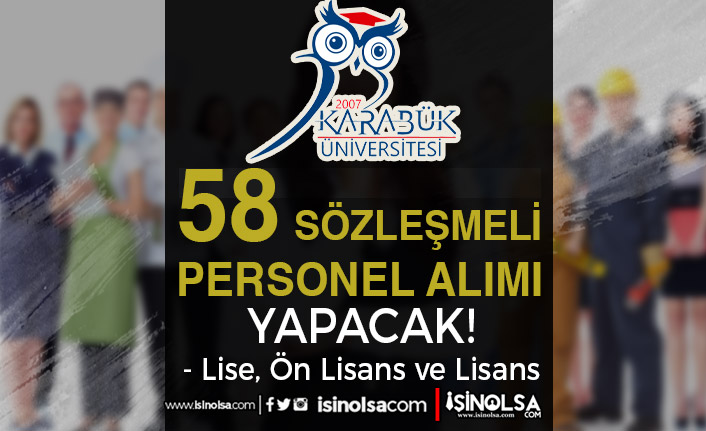 Karabük Üniversitesi 58 Sözleşmeli Personel Alımı Mülakatsız ve En Az Lise