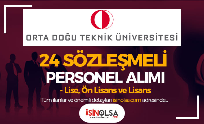 Orta Doğu Teknik Üniversitesi ( ODTÜ ) 24 Sözleşmeli Personel Alımı - Lise, Ön Lisans ve Lisans
