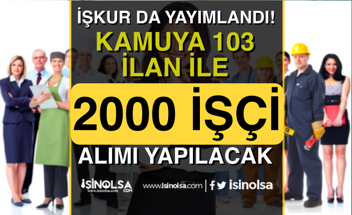 İŞKUR 103 İlan İle Hafta Sonu Kamuya Kurum Dışı 2000 İşçi Alımı İlanı Yayımladı!