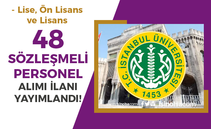 İstanbul Üniversitesi 48 Sözleşmeli Personel Alımı - Lise, Ön Lisans ve Lisans