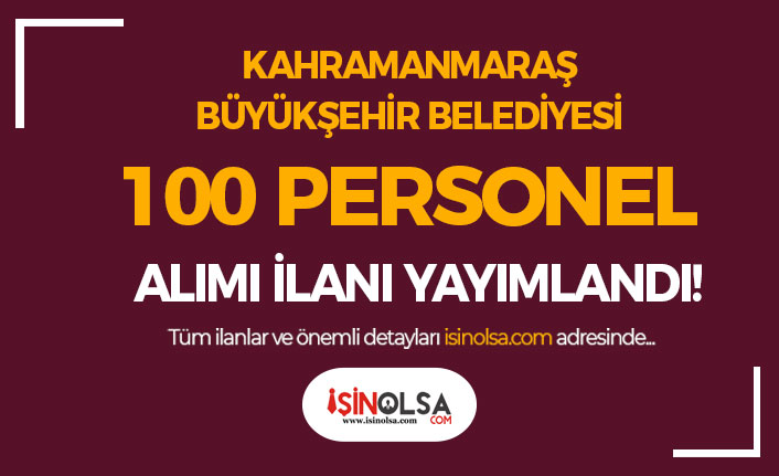 Kahramanmaraş Büyükşehir Belediyesi 100 Personel Alım İlanı Yayımlandı! KPSS YOK