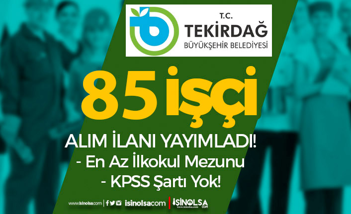 Tekirdağ Büyükşehir Belediyesi 85 İşçi Alım İlanı - KPSS Şartı Yok!