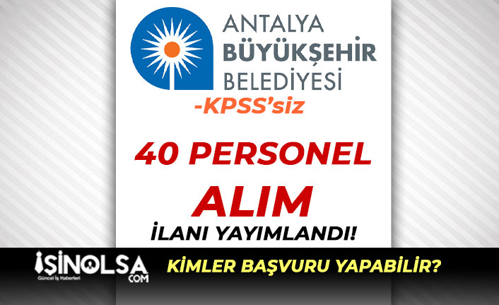 Antalya Büyükşehir Belediyesi 40 İşçi Personel Alımı İlanı Yayımlandı!