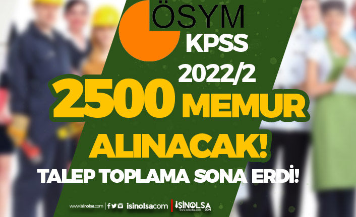 KPSS 2022/2 İle 2500 Memur Alımı Geliyor! Talep Toplama Bitti!