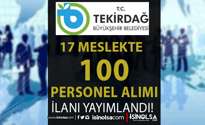 Tekirdağ Büyükşehir Belediyesi 100 Personel Alımı İlanı! 17 Farklı Meslek