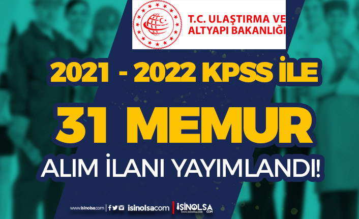 Ulaştırma ve Altyapı Bakanlığı 31 Memur Alımı İlanı - 2021 ve 2022 KPSS İle