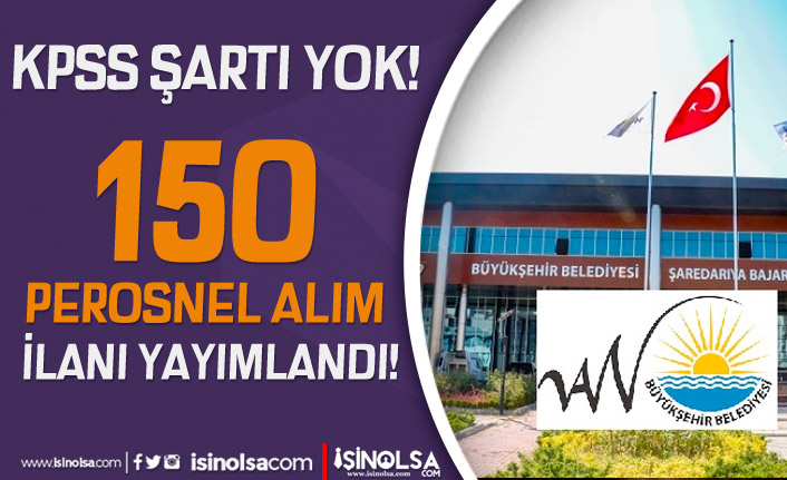 Van Büyükşehir Belediyesi KPSS'siz 150 Personel Alacak