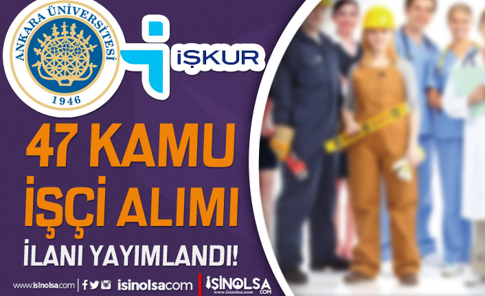 Ankara Üniversitesi KPSS siz 47 Kamu İşçi Alımı İlanı İŞKUR Şartları