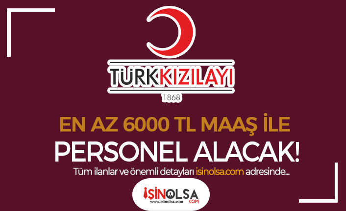 Kızılay En Az 6000 TL Maaş İle Ankara'da Personel Alımı İlanları Yayımlandı!
