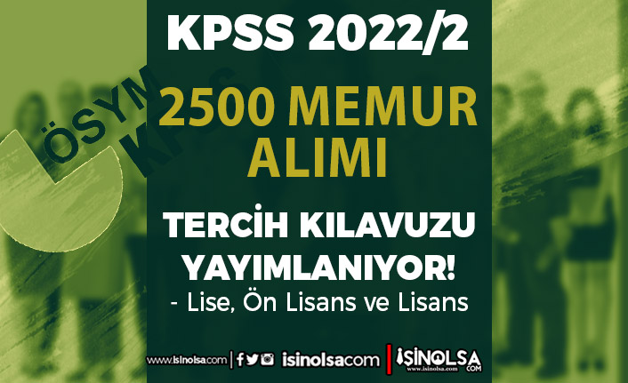 KPSS 2022/2 Tercih Kılavuzu İle 2500 Memur Alımı Başlıyor! Lise, Ön Lisans ve Lisans