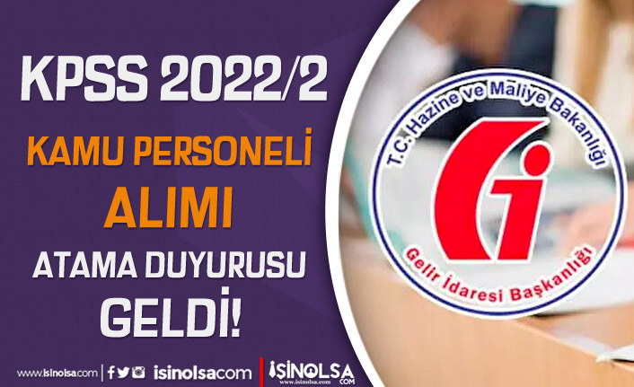 Gelir İdaresi KPSS 2022/2 İle Kamu Personeli Aımı Hakkında Atama Duyurusu Geldi!