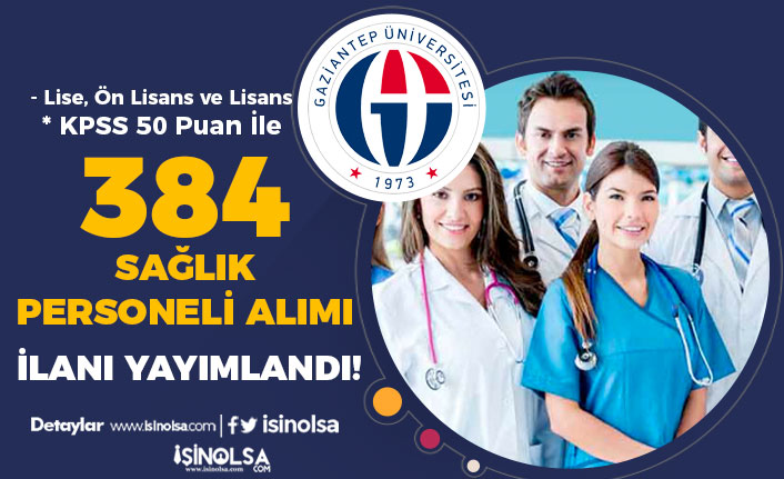 Gaziantep Üniversitesi 384 Sağlık Personeli Almı İlanı - Lise, Ön Lisans ve Lisans