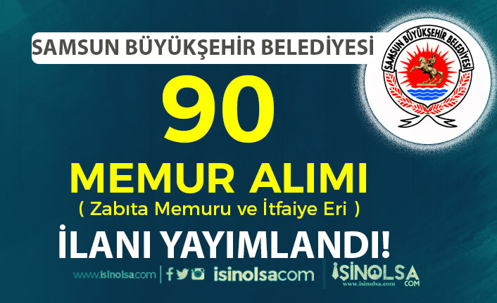 Samsun Büyükşehir Belediyesi 90 Memur Alımı İlanı 2023( İtfaiye eri ve Zabıta )