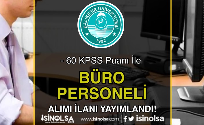 Balıkesir Üniversitesi 60 KPSS İle Büro Personeli Alımı İlanı Yayımlandı!