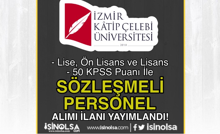 İzmir Katip Çelebi Üniversitesi 18 Sözleşmeli Personel Alımı - 50 KPSS ve En Az Lise