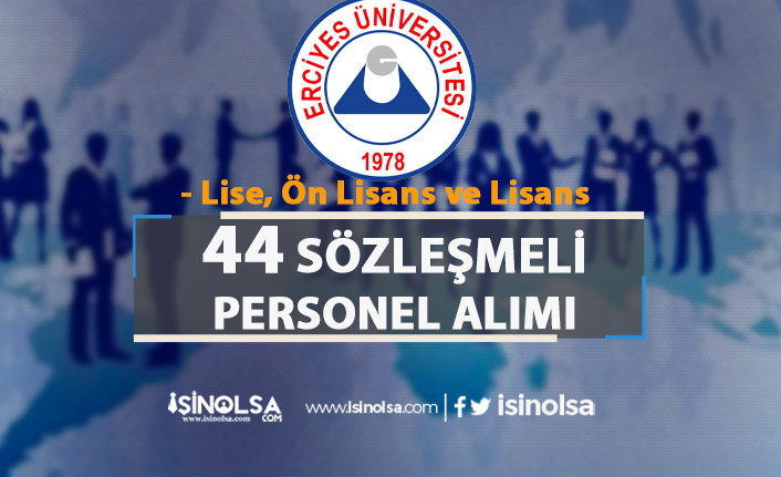 Erciyes Üniversitesi 44 Sözleşmeli Personel Alımı - Lise, Ön Lisans ve Lisans