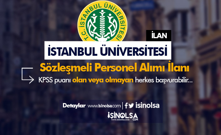 İstanbul Üniversitesi KPSS Li KPSS siz 15 Sözleşmeli Personel Alımı İlanı Yayımlandı!