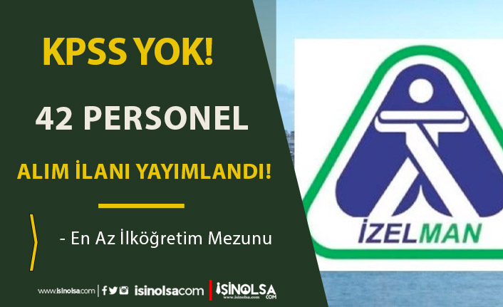 İzmir İZELMAN KPSS Şartı Olmadan 42 Personel Alımı İlanı Yaymlandı