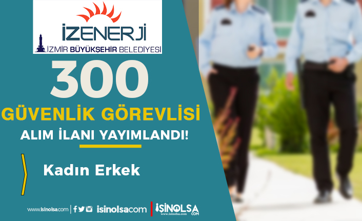 İzmir İZENERJİ 300 ÖGG ( Güvenlik Görevlisi ) Alımı İlanı 2023 - Kadın Erkek