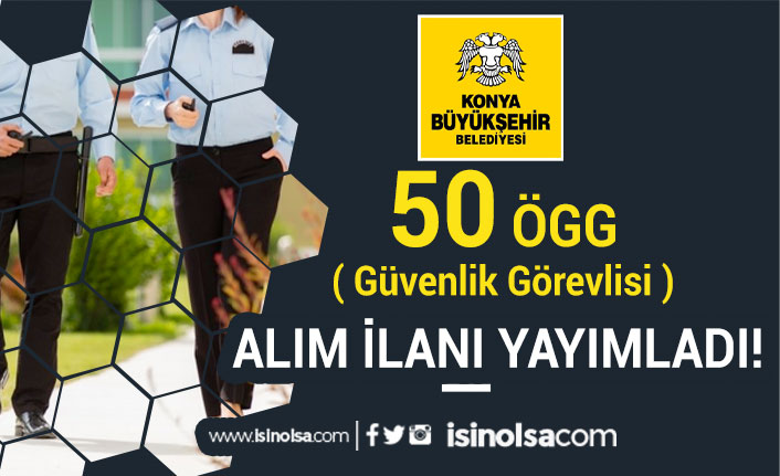 Konya Büyükşehir Belediyesi 50 Güvenlik Görevlisi ( ÖGG ) Alımı İlanı Yayımland!