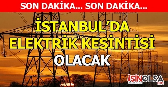 İstanbul’da 26 Ekimde Bazı Bölge ve Mahallelerde Elektrik Kesintisi Yaşanacak