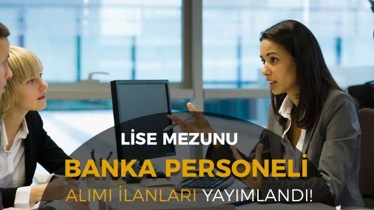 2026 Lise Mezunu Banka Personel Alımı İlanları Yayınlandı!