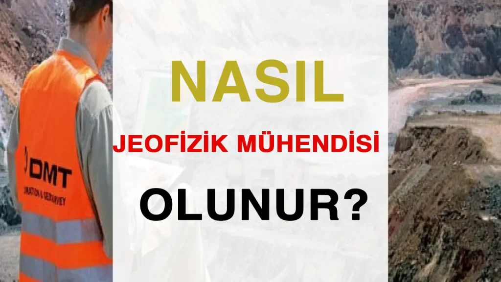 Nasıl Jeofizik Mühendisi Olunur ? Jeofizik Mühendisliği Okumak Mantıklı mı? İş Olanakları ve Kazançları 1 nasıl jeofizik mühendisi olunur