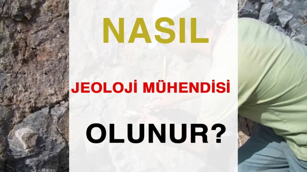 Nasıl Jeoloji Mühendisi Olabilirim ? İş İlanları Nedir? 1 nasıl jeoloji mühendisi olunur