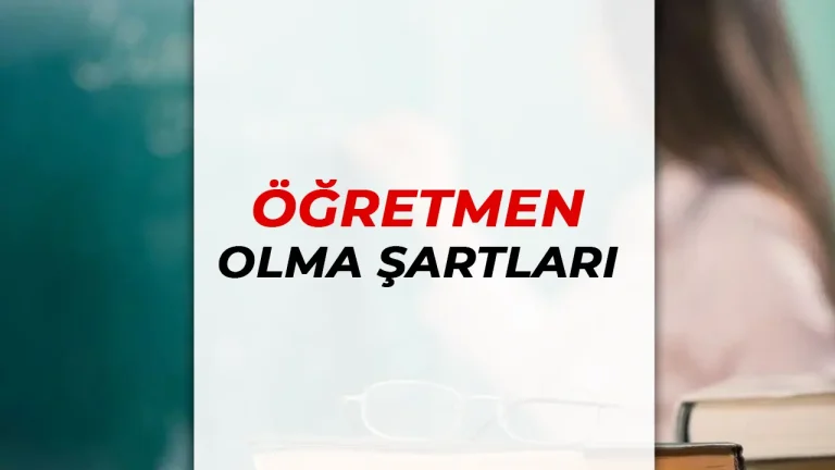 Öğretmen Nasıl Olunur? Öğretmen Olmanın Şartları Nelerdir? 21 öğretmen olma şartları