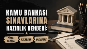 Kamu Bankası Sınavlarına Hazırlık Rehberi: Ziraat, Halkbank, Vakıfbank