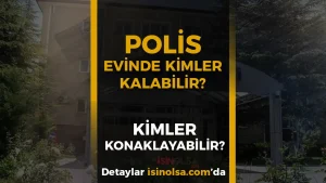 Polis Evinde Kimler Kalabilir, Konaklayabilir?