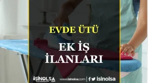 Evlere Ütü İşi Veren Firmalara Nasıl Ulaşırım ve Para Kazanırım?