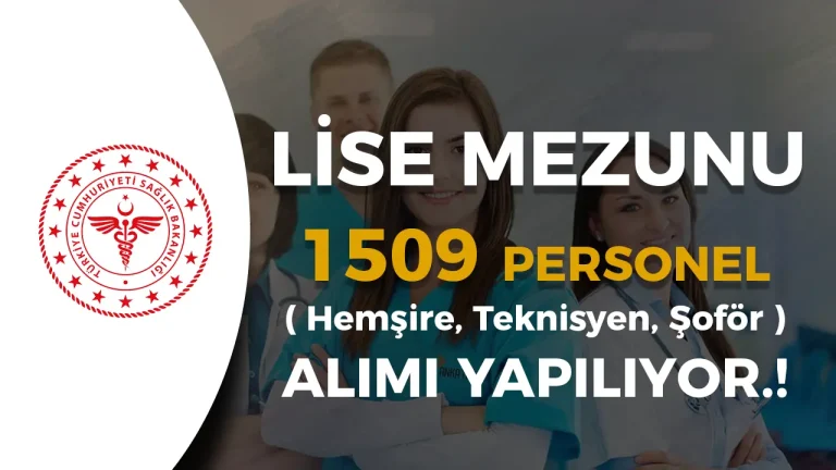 Sağlık Bakanlığı Lise Mezunu 1509 Personel ( Hemşire, Teknisyen ve Şoför ) Alımı
