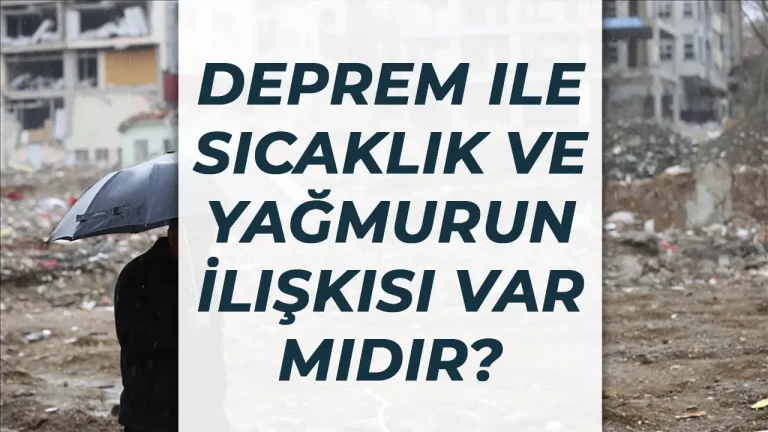 Deprem ile Sıcaklık ve Yağmurun İlişkisi Var Mıdır? 19 deprem yagmur ve sicaklik