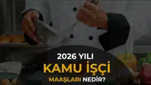 Kamuda 2026 Yılı Aşçı ve Aşçı Yardımcısı Maaşları Ne Kadar?