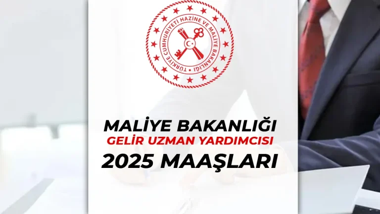 Hazine ve Maliye Bakanlığı 2025 Gelir Uzman Yardımcısı Maaşları Ne Kadar Oldu?