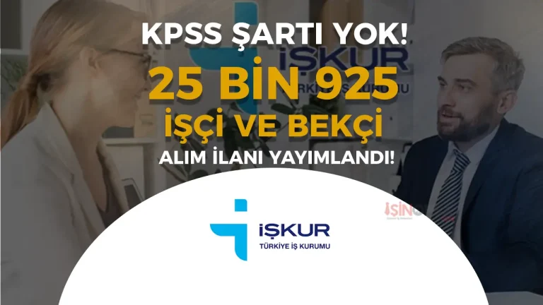 İŞKUR Aracılığı İle 25 Bin 925  İşçi Alımı ve Özel Bekçi İlanları Yayımlandı