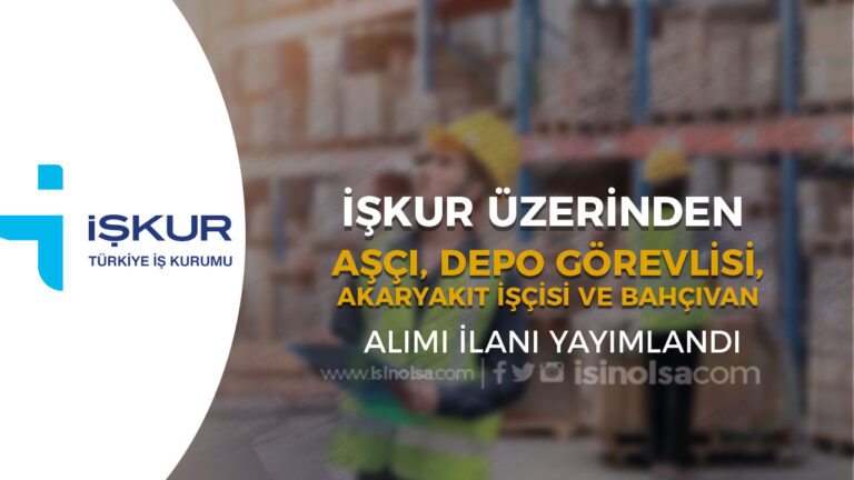 İŞKUR Üzerinden Aşçı, Depo Görevlisi, Akaryakıt İşçisi ve Bahçıvan Alımı Yapılacak 6 i s k u r uzerinden asci depo gorevlisi akaryakit iscisi ve bahcivan alimi yapilacak1